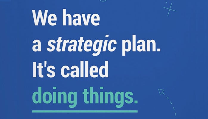Doing things is the strategic plan